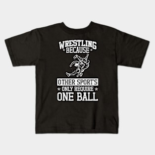 Wrestling Beacuse Other Sports Only Require One Ball Kids T-Shirt